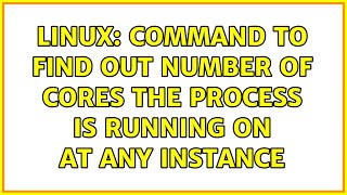 Linux: command to find out number of cores the process is running on at any instance