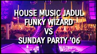 Download lagu House Music Jadul - Funky Wizard VS Sunday Party '06 mp3 Download lagu House Music Jadul - Funky Wizard VS Sunday Party '06 mp3