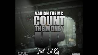 Vanish The Mc - Count The Money UP (Ft. Lil Ray)