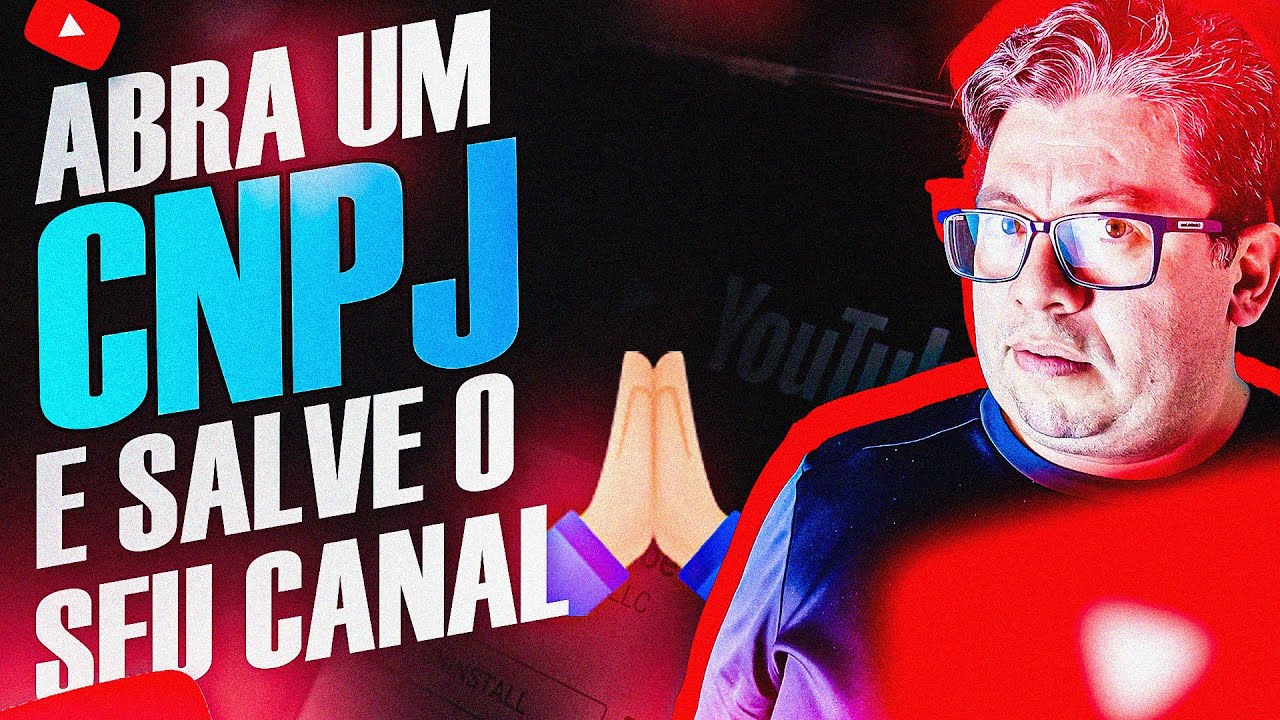 ABRIR UM CNPJ PARA O SEU CANAL, PODE SER A SUA SALVAÇÃO!