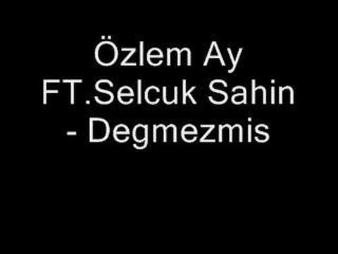 Özlem Ay FT.Selcuk Sahin  - Degmezmis
