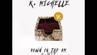K.Michelle- Down in The Dm(K-mix)