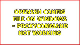 Download the video "OpenSSH config file on Windows - ProxyCommand not working (2 Solutions!!)"