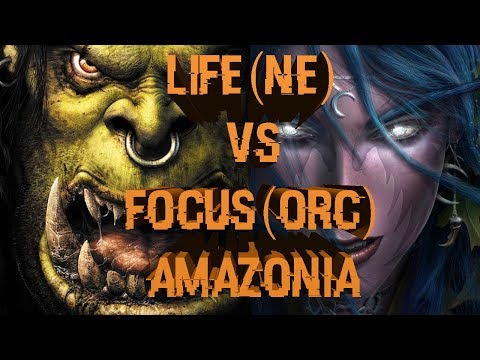 WarCraft 3: Life (NE) Vs Focus (ORC) - Amazonia