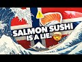 Salmon Sushi Is Not Real
