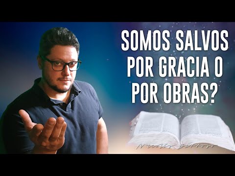Somos salvos por gracia o por obras?