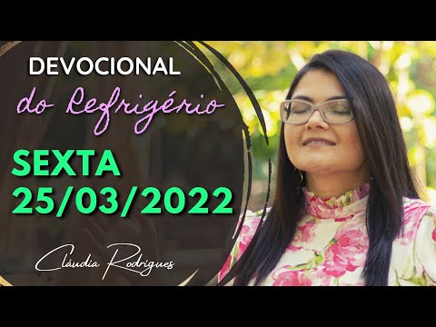 25/03/2022 Sexta • Palavra e oração de hoje | Devocional do Refrigério • Cláudia Rodrigues.