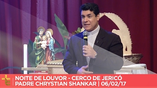 NOITE DE LOUVOR | CERCO DE JERICÓ | PADRE CHRYSTIAN SHANKAR | 08/02/17