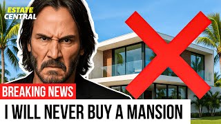 KEANU REEVES Will Never Buy a Mansion. Here's Why.