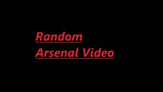 Random Arsenal Video I made