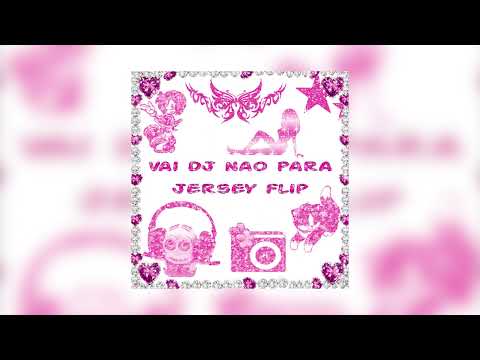 VAI DJ NAO PARA JERSEY FLIP - DJ ALYX