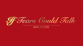 IF TEARS COULD TALK WITH LYRICS BY ALAN JACKSON   HD 1080p
