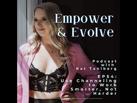 Ep 54 Use Channeling to Work Smart Not Hard