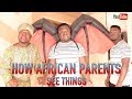 How African Parents See Things VS How They Are In Reality