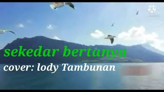 Download lagu sekedar bertanya_cover_lody Tambunan,@MargajatiAkbar mp3 Download lagu sekedar bertanya_cover_lody Tambunan,@MargajatiAkbar mp3