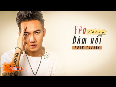 Yêu không dám nói - Phạm Trưởng