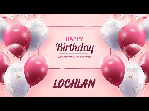 Happy Birthday to Lochlan - Birthday Wish From Birthday Bash