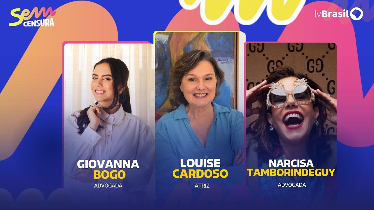 🔴 SEM CENSURA RECEBE LOUISE CARDOSO, NARCISA TAMBORINDEGUY E GIOVANNA BOGO