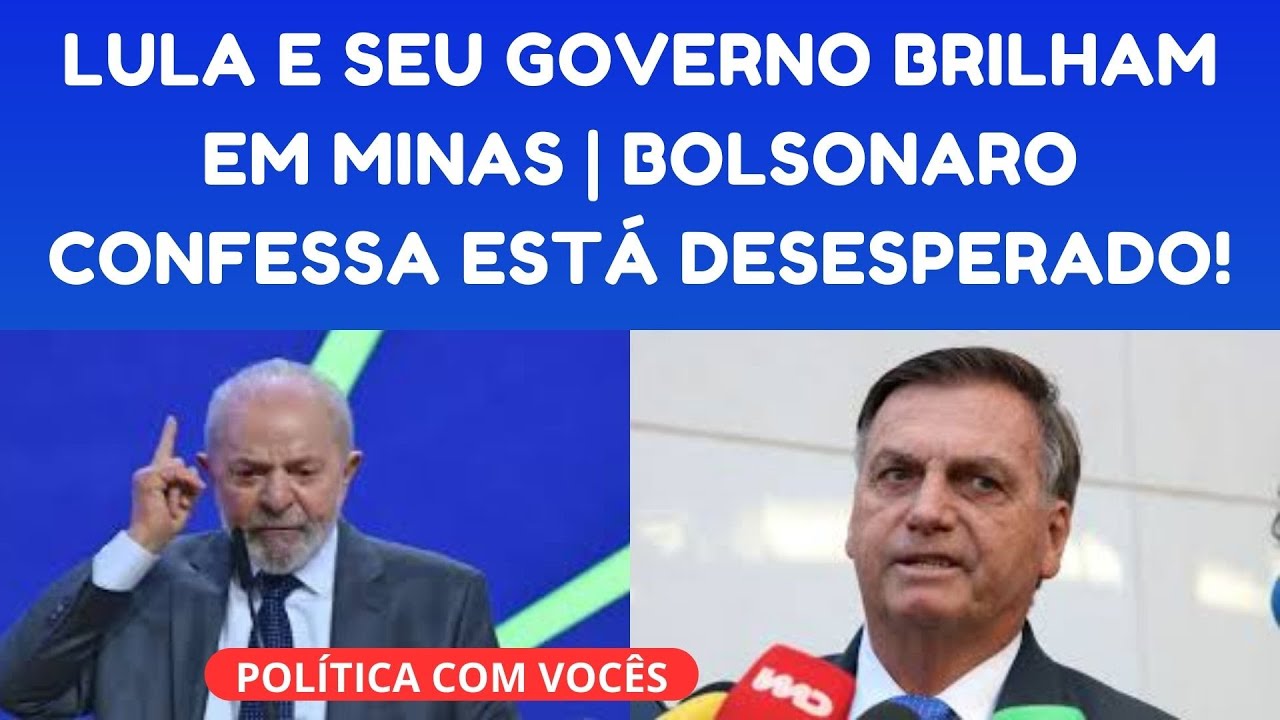 CADA UM COLHE O QUE PLANTA: LULA BRILHA EM MINAS GERAIS E BOLSONARO CONFESSA ESTÁ DESESPERADO!