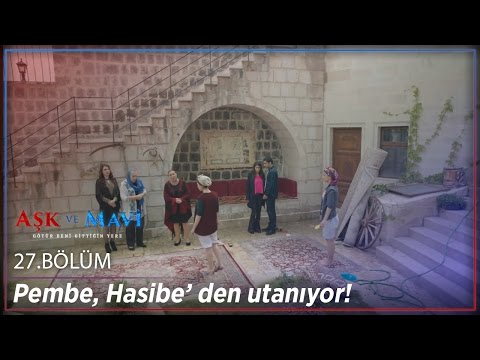 Aşk ve Mavi 27.Bölüm - Pembe, Hasibe’ den utanıyor!