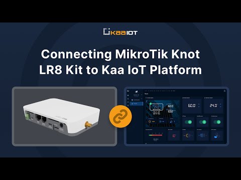 Connecting MikroTik Knot LR8 Kit to Kaa IoT Platform: A Complete Guide
