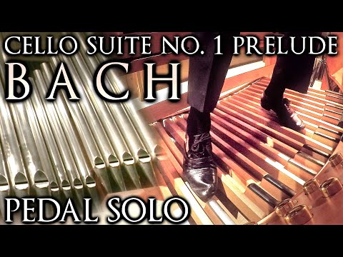 JS BACH - CELLO SUITE NO. 1 G MAJOR PRELUDE - PIPE ORGAN PEDAL SOLO -  ARR JONATHAN SCOTT