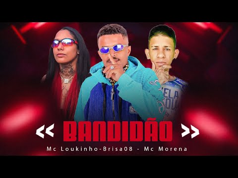 MC LOUKINHO, BRISA081, MC MORENA - BANDIDÃO