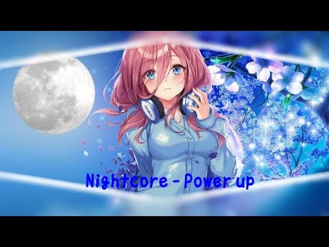 Nightcore - Power Up (CJ Antz)