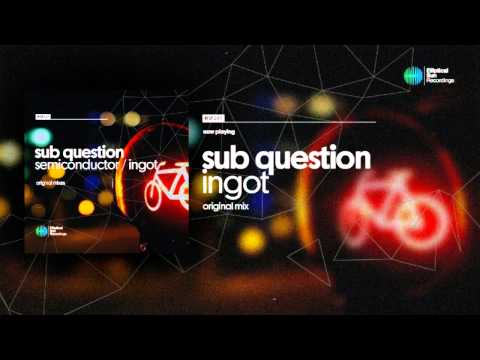 Sub Question - Ingot ( Original Mix ) OUT NOW