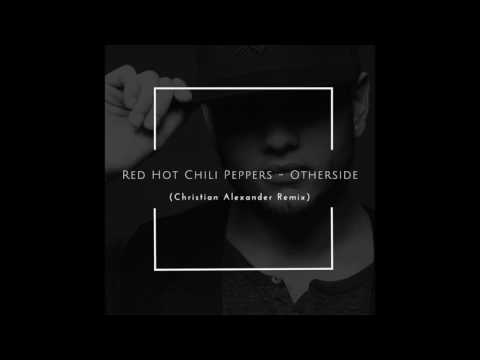 Red Hot Chili Peppers - Otherside(Christian Alexander Remix)