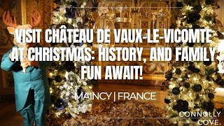 Visit Château de Vaux-le-Vicomte at Christmas: History, and Family Fun Await! | Maincy | France