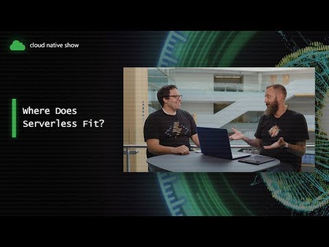 Where Does Serverless Fit in Cloud Native?