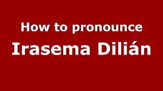 How to pronounce Irasema Dilián