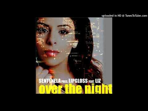 Sentenela Pres. LIPGLOSS Feat. Liz - Over The Night (Rufato's Club Anthem)