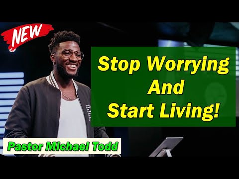 Pastor Michael Todd 2021   SPECIAL SERMON: “Stop Worrying And Start Living”   MUST WATCH!