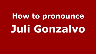 How to pronounce Juli Gonzalvo