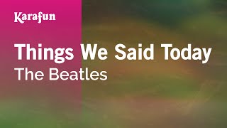 Things We Said Today - The Beatles | Karaoke Version | KaraFun