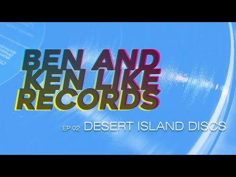 Ben and Ken Like Records Ep02:  Desert Island Discs