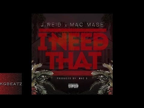 J Reid ft. Mac Mase - I Need That [Prod. By Mac D.] [New 2014]