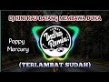 Dj Kini Kau Datang Membawa Duka Poppy Mercury Terlambat Sudah