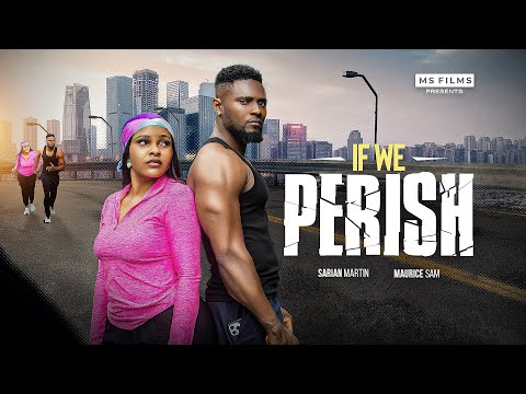 IF WE PERISH - MAURICE SAM, SARIAN MARTIN, 2025 FULL NIGERIAN MOVIE