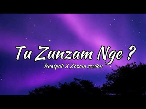 Zozam Session X Ruatpuii - Tu Zunzam nge? // Lyrics  Video