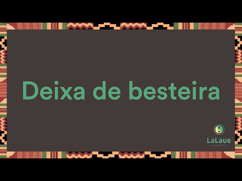 Deixa de besteira