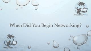 When Did You Begin Networking?