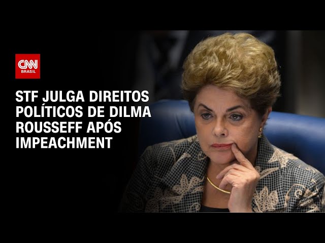 STF julga direitos políticos de Dilma após impeachment | CNN Brasil