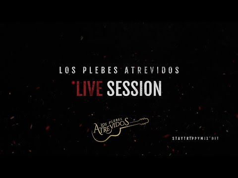 Los Plebes Atrevidos, "Live Session"