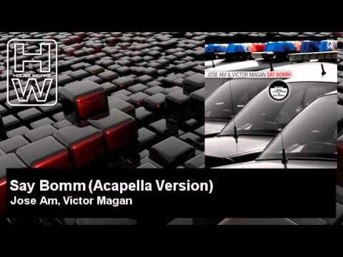 Jose Am, Victor Magan - Say Bomm - Acapella Version - HouseWorks