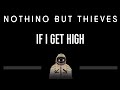 Nothing But Thieves • If I Get High (CC) 🎤 [Karaoke] [Instrumental Lyrics]