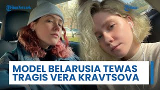 Model Asal Belarusia Tewas Tragis, Vera Kravtsova Diduga jadi Korban Perdagangan Manusia di Myanmar