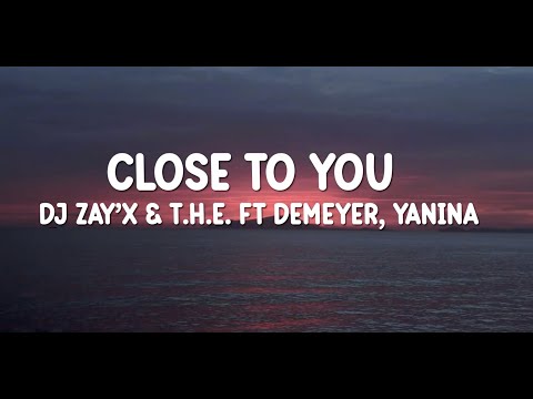 DJ Zay'x & T.H.E. - CLOSE TO YOU [Official Lyric Video] ft. Demeyer, Yanina